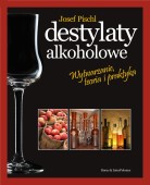 Destylaty alkoholowe. Wytwarzanie, teoria i praktyka.